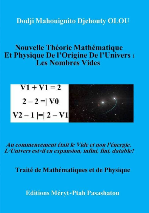 NOUVELLE THEORIE MATHEMATIQUE ET PHYSIQUE DE L’ORIGINE DE L’UNIVERS : LES NOMBRES VIDES